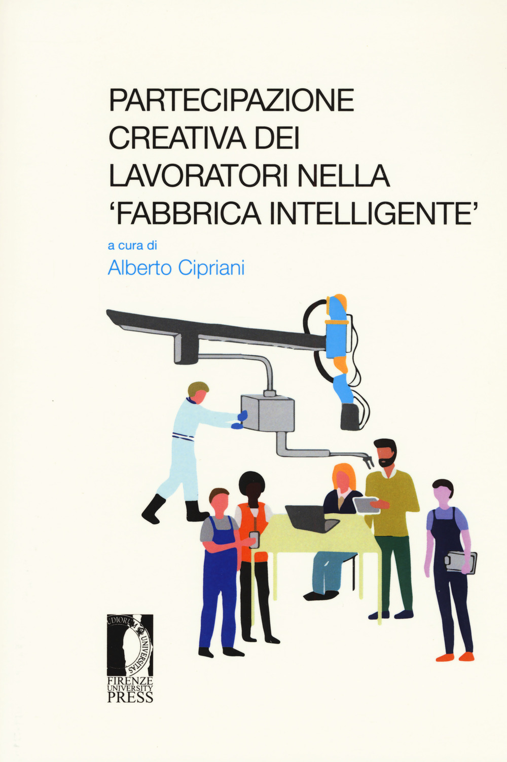 Partecipazione creativa dei lavoratori nella «fabbrica intelligente». Atti del Seminario (Roma, 13 ottobre 2017)