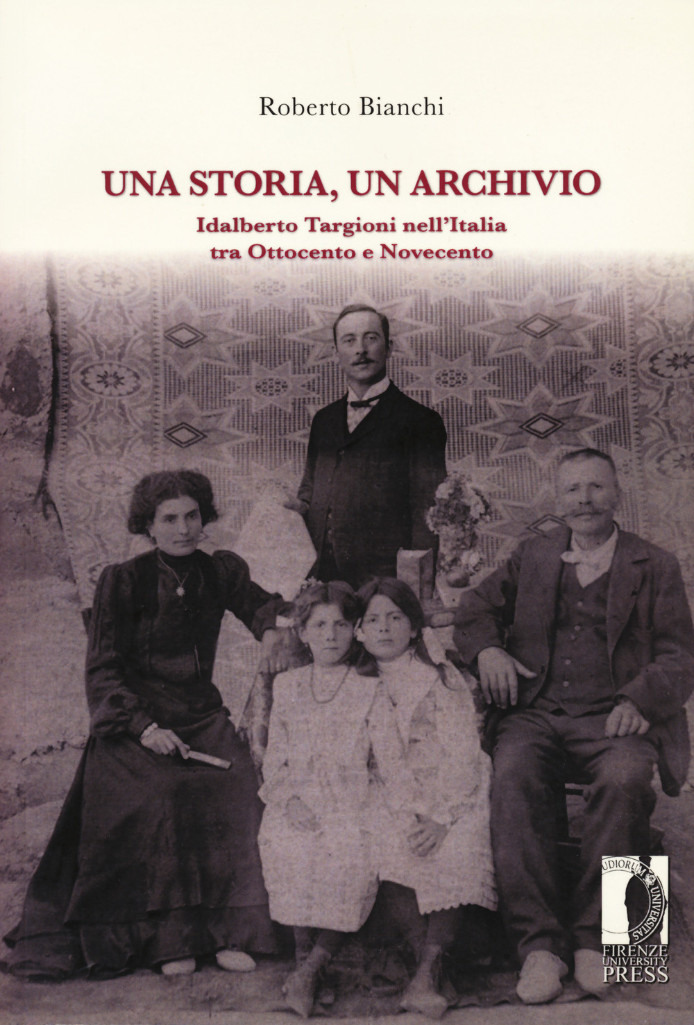 Una storia, un archivio. Idalberto Targioni nell'Italia tra Ottocento e Novecento