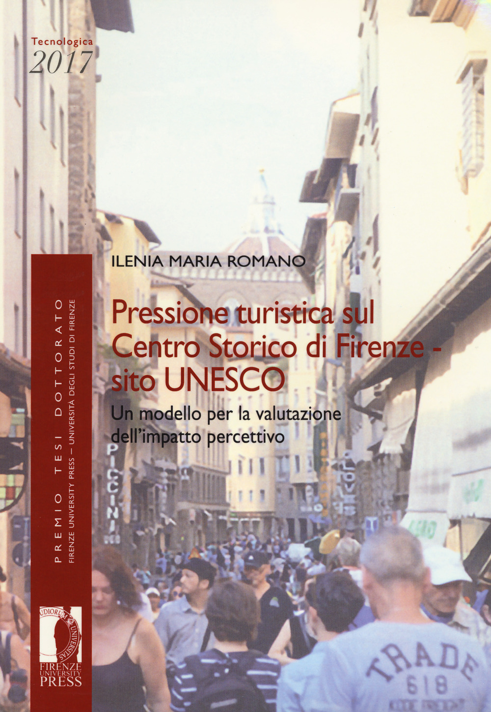 Pressione turistica sul centro storico di Firenze sito UNESCO. Un modello per la valutazione dell'impatto percettivo