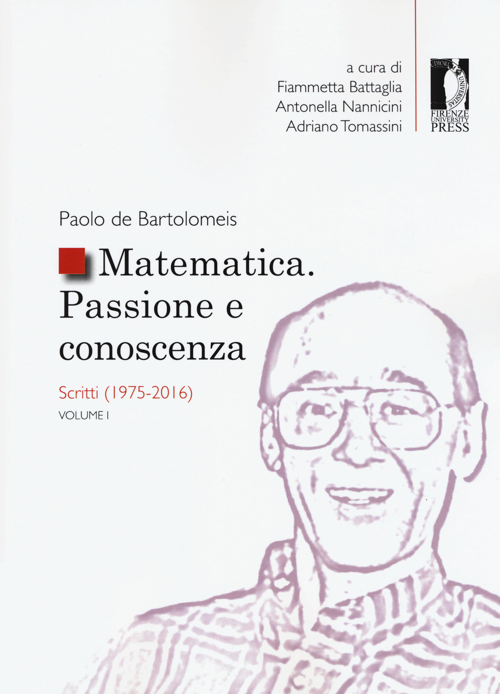 Matematica. Passione e conoscenza. Vol. 1: Scritti (1975-2016)