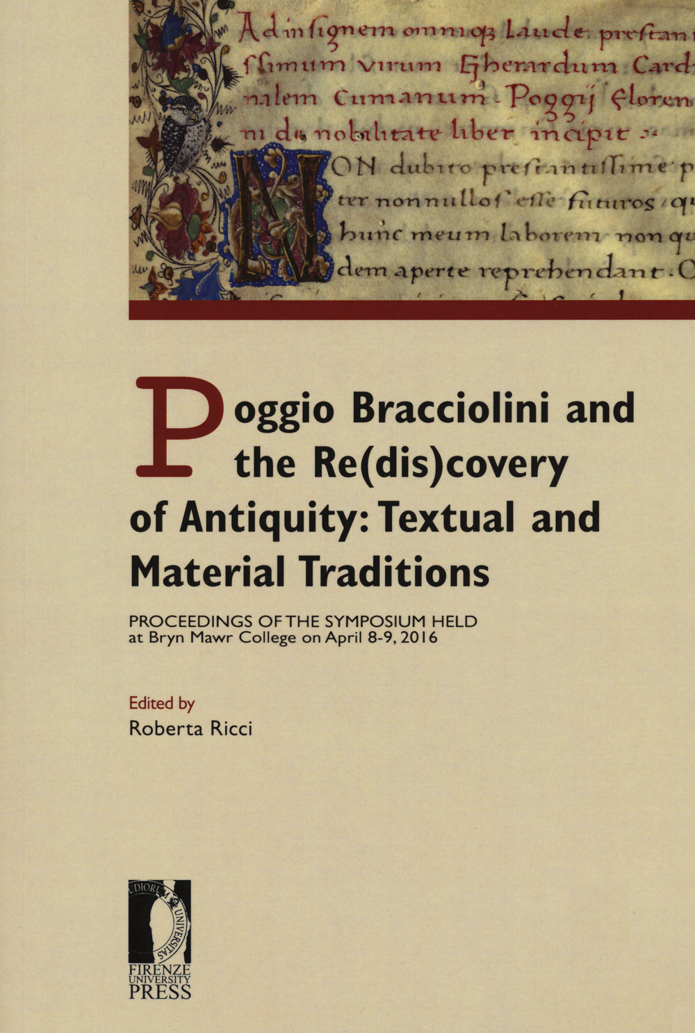 Poggio Bracciolini and the re(dis)covery of antiquity: textual and material traditions. Proceedings of the symposium held at Bryn Mawr College on April 8-9, 2016