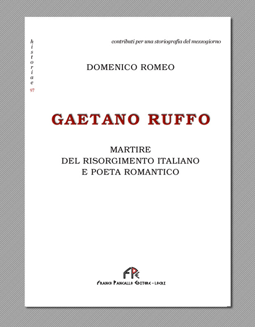 Gaetano Ruffo. Martire del Risorgimento italiano e poeta romantico