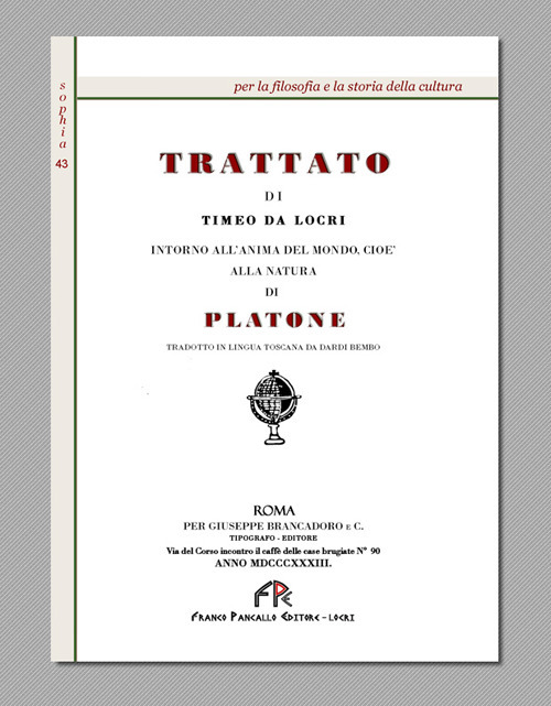 Trattato di Timeo da Locri intorno all'anima del mondo, cioè alla natura di Platone (rist. anast. Roma, 1838). Ediz. in facsimile
