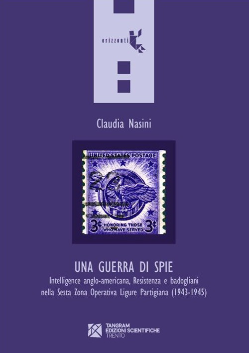 Una guerra di spie. Intelligence anglo-americana, Resistenza e badogliani nella sesta Zona operativa ligure partigiana (1943-1945)
