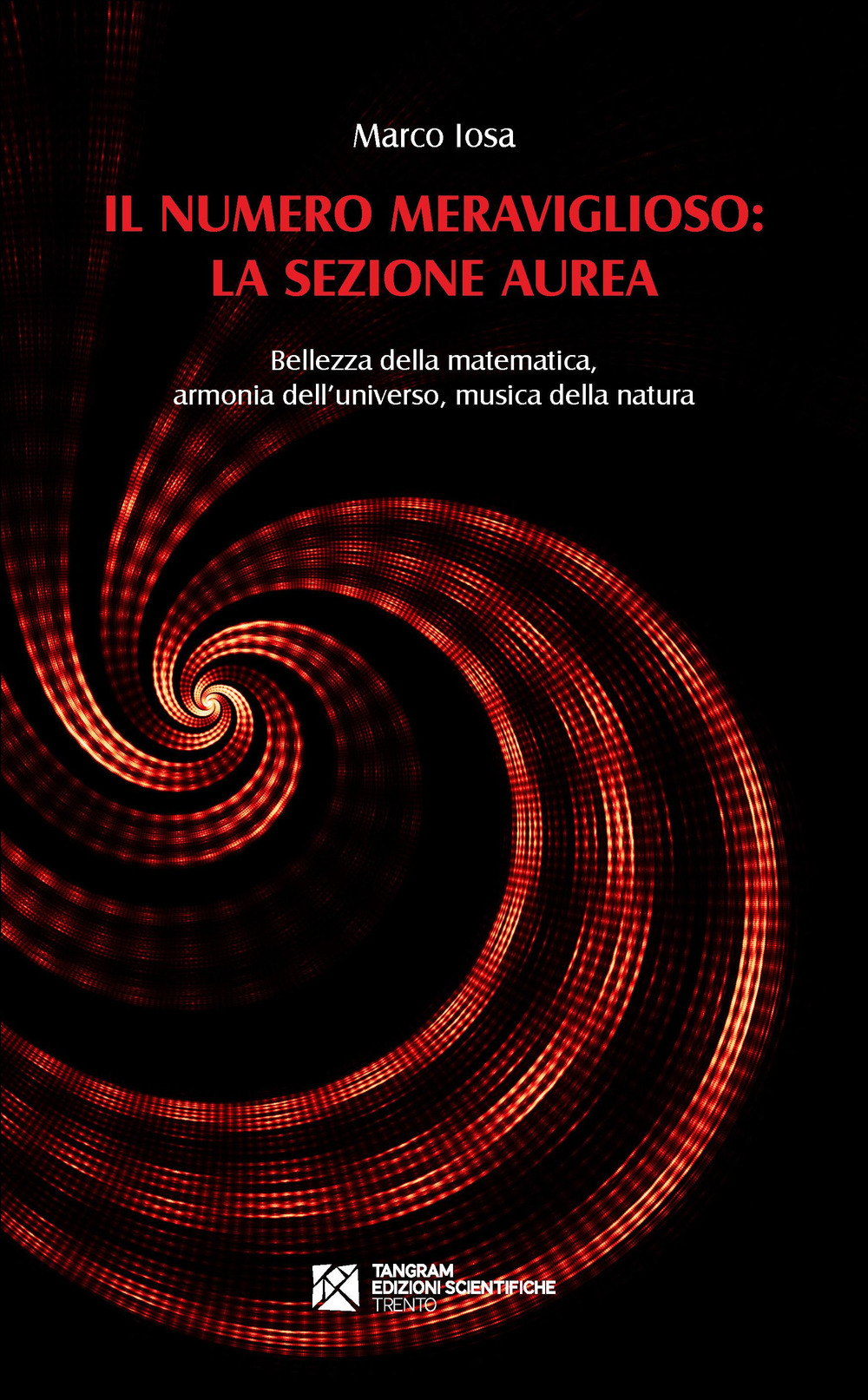 Il numero meraviglioso: la sezione aurea. Bellezza della matematica, armonia dell'universo, musica della natura