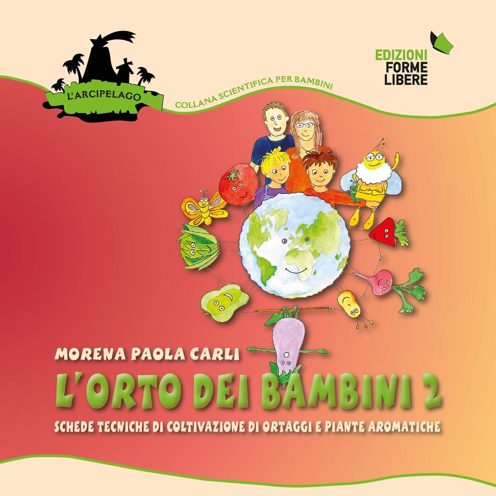 L'orto dei bambini 2. Schede tecniche di coltivazione di ortaggi e piante aromatiche