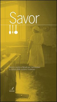 Savor. Ricordi, ricette e filmati per tramandare la cultura delle «rezdore» modenesi. Con DVD