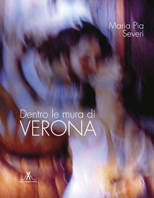 Dentro le mura di Verona. Ediz. illustrata