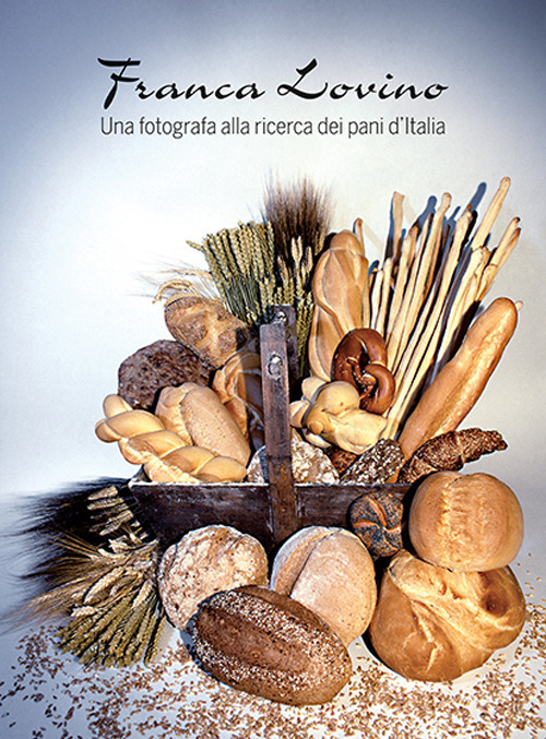 Una fotografa alla ricerca dei pani d'Italia. Ediz. a colori