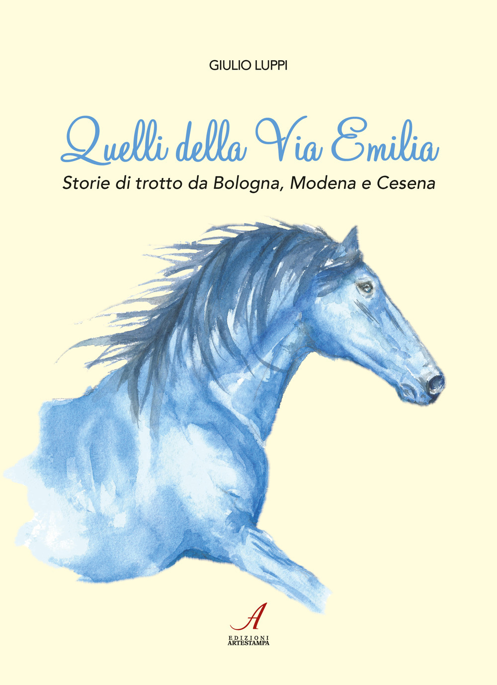 Quelli della Via Emilia. Storie di trotto da Bologna, Modena e Cesena