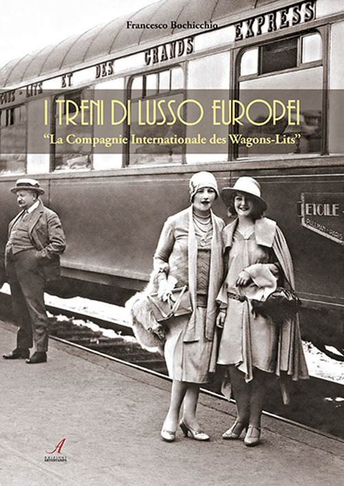 I treni europei di lusso. «La Compagnie Internationale des Wagons-Lits»