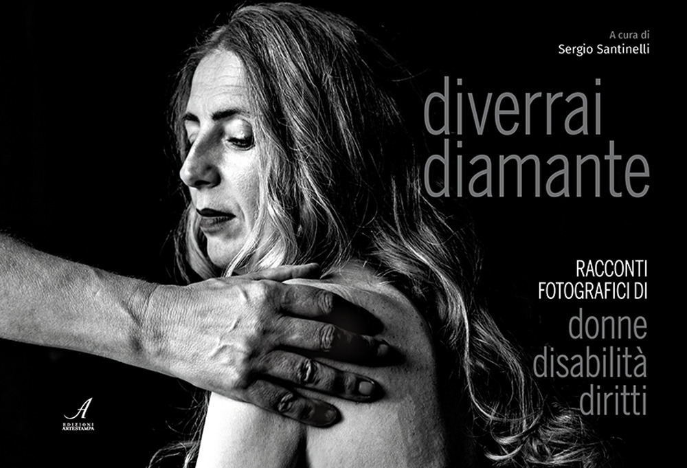 Diverrai diamante. Racconti fotografici di donne, disabilità, diritti