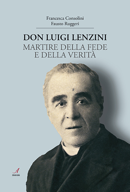 Don Luigi Lenzini. Martire della fede e della verità