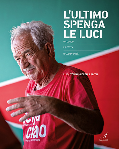 L'ultimo spenga le luci. Un luogo, la festa, una comunità