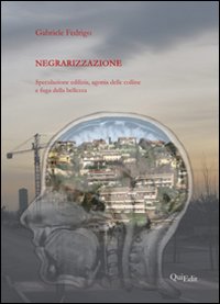 Negrarizzazione. Speculazione edilizia, agonia delle colline e fuga della bellezza