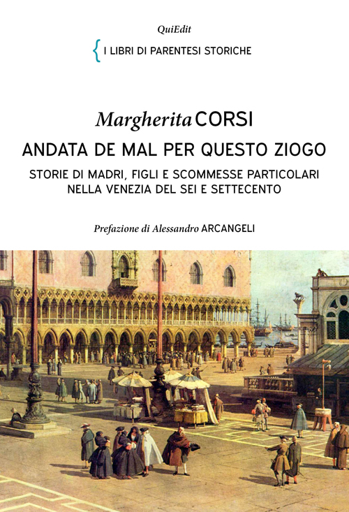 Andata de mal per questo ziogo. Storie di madri, figli e scommesse particolari nella Venezia del Sei e Settecento