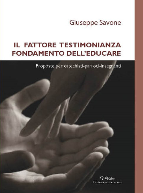 Il fattore testimonianza fondamento dell'educare. Proposte per catechisti-parroci-insegnanti