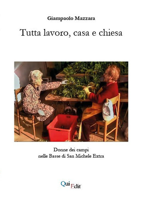 Tutta lavoro, casa e chiesa. Donne dei campi nelle Basse di San Michele Extra