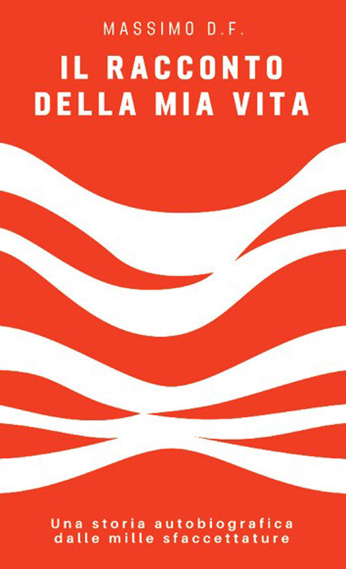 Il racconto della mia vita. Una storia autobiografica dalle mille sfaccettature