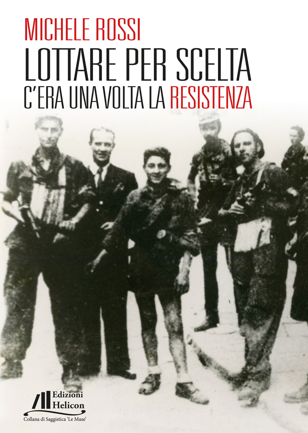 Lottare per scelta. C'era una volta la Resistenza