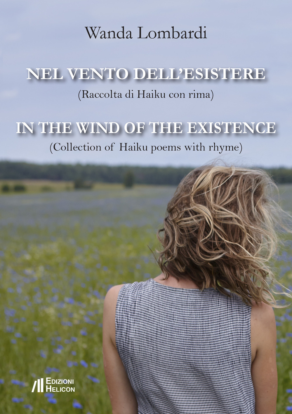 Nel vento dell'esistere. Raccolta di Haiku con rima-In the wind of the existence. Collection of Haiku poems with rhyme. Ediz. bilingue