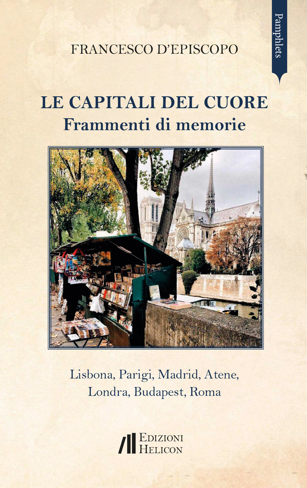 Le capitali del cuore. Frammenti di memorie. Lisbona, Parigi, Madrid, Atene, Londra, Budapest, Roma