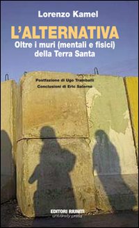 L'alternativa. Oltre i muri (mentali e fisici) della Terra Santa