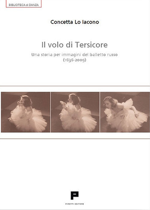 Il volo di Tersicore. Una storia per immagini del balletto russo (1636-2009)