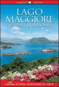 Lago Maggiore e le isole Borromee. Storia, monumenti, arte