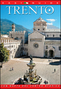Trento. Città di storia, arte e punto d'incontro tra la cultura italiana e mitteleuropea