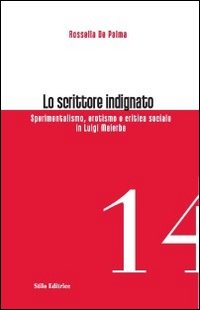 Lo scrittore indignato. Sperimentalismo, erotismo e critica sociale in Luigi Malerba