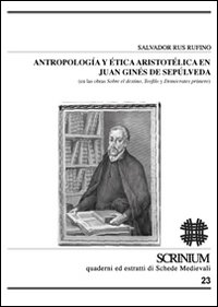 Antropologia y ética aristotélica en Juan Ginés de Sepúlveda (en las obras sobre el destino, Teófilo y Demócrates primero)