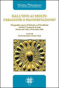 Dall'uno ai molti. Creazione o manifestazione? Prospettive sacre d'Oriente e d'Occidente. Atti del 3° seminario di studi (Mazara del Vallo, 5-7 dicembre 2008)