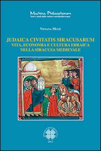 Judaica civitatis siracusarum. Vita, economia e cultura ebraica nella Siracusa medievale