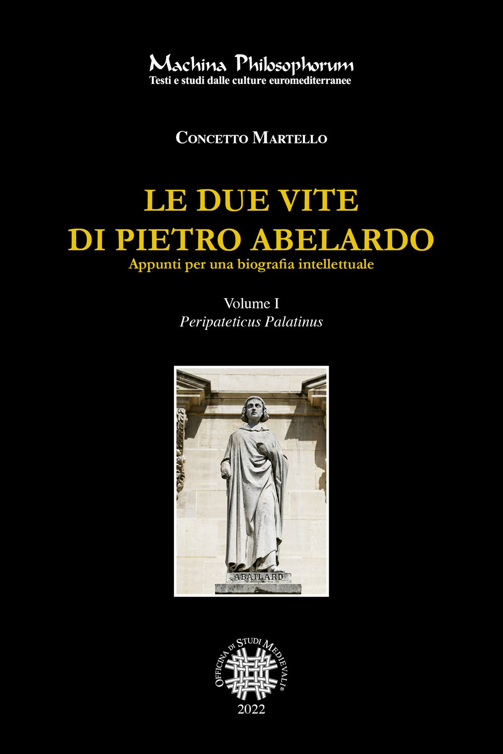 Le due vite di Pietro Abelardo. Appunti per una biografia intellettuale. Vol. 1: Peripateticus Palatinus