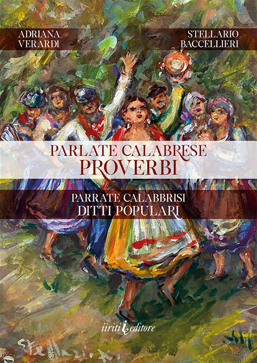 Parlate calabrese. Proverbi. Parrate calabbrisi. Ditti populari. Ediz. illustrata