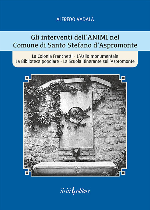 Gli interventi dell'ANIMI nel Comune di Santo Stefano d'Aspromonte. La Colonia Franchetti, L'Asilo monumentale La Biblioteca popolare, La Scuola itinerante sull'Aspromonte