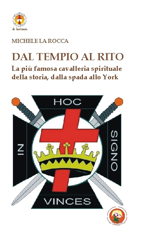 Dal Tempio al Rito. La più famosa cavalleria spirituale della storia, dalla spada allo York
