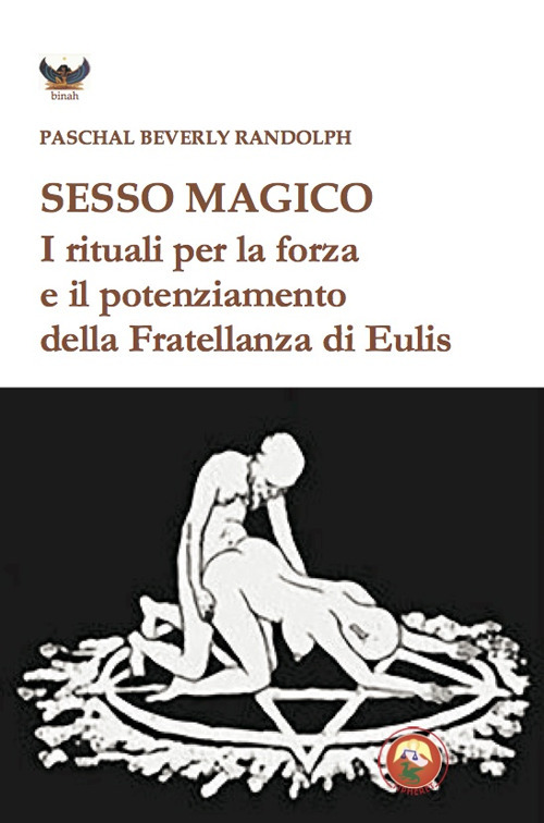 Sesso magico. I rituali per la forza e il potenziamento della Fratellanza di Eulis