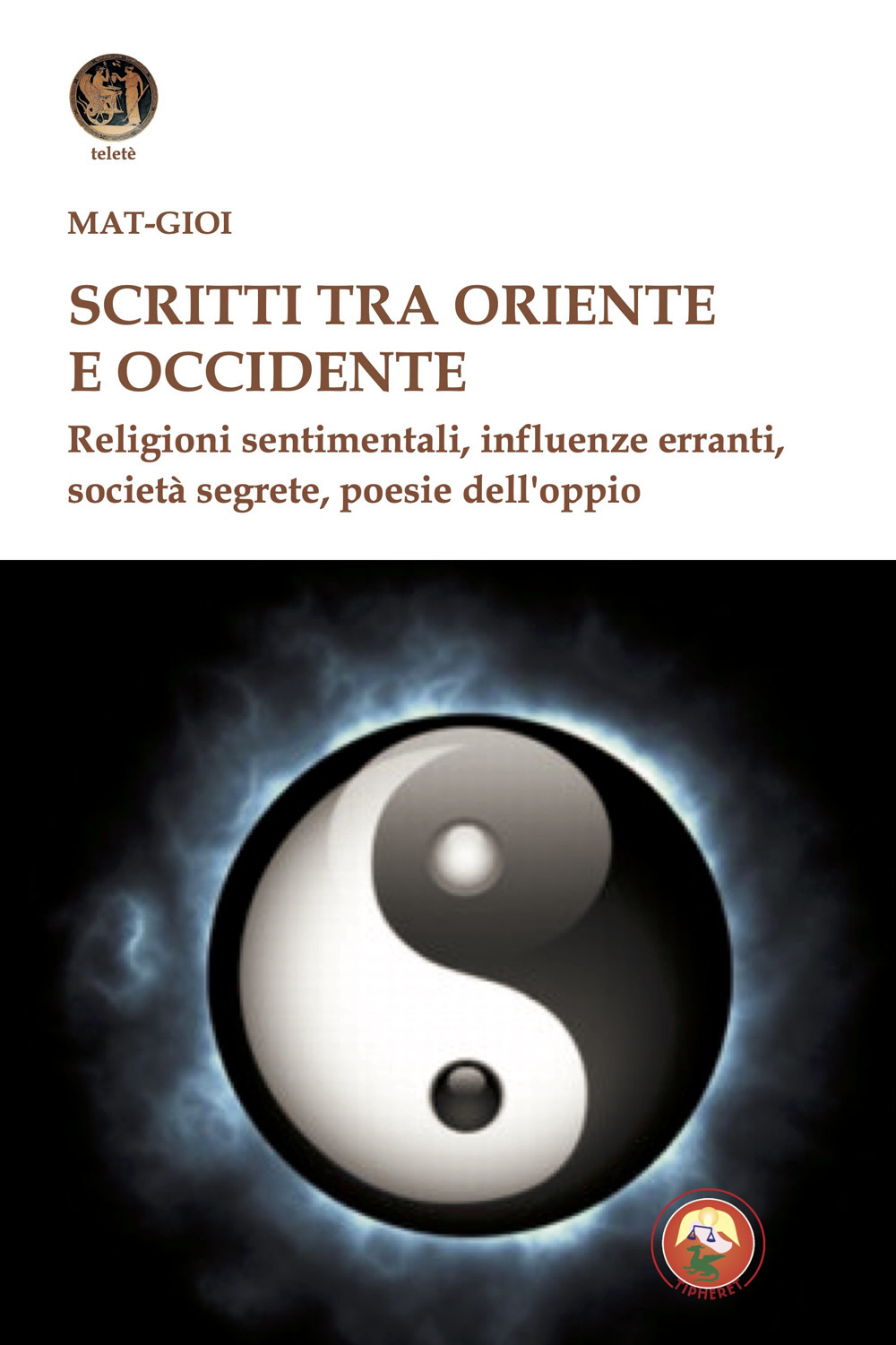 Scritti tra Oriente e Occidente. Religioni sentimentali, influenze erranti, società segrete, poesie dell'oppio