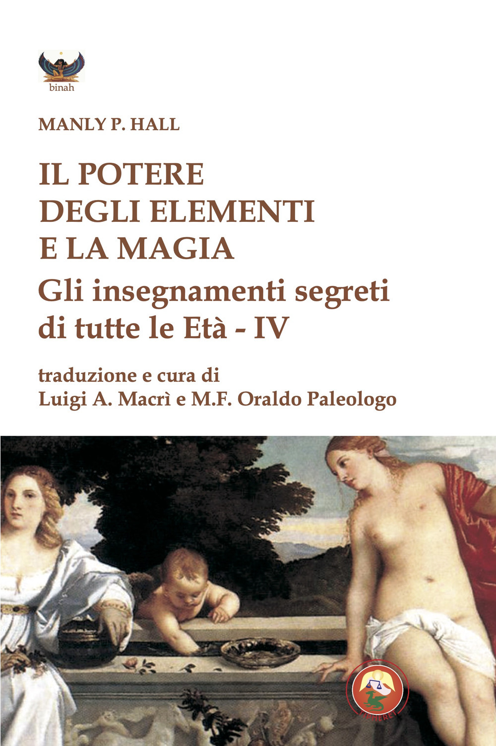 Il potere degli elementi e la magia. Gli insegnamenti segreti di tutte le Età