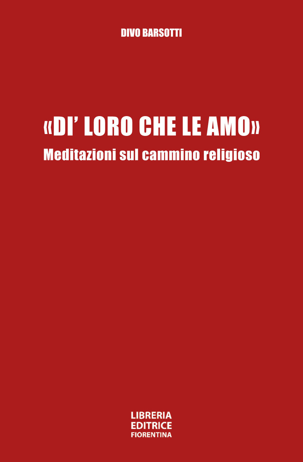 «Di' loro che le amo». Meditazioni sul cammino religioso