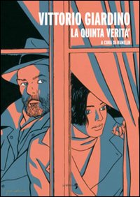 Vittorio Giardino. La quinta verità. Ediz. illustrata