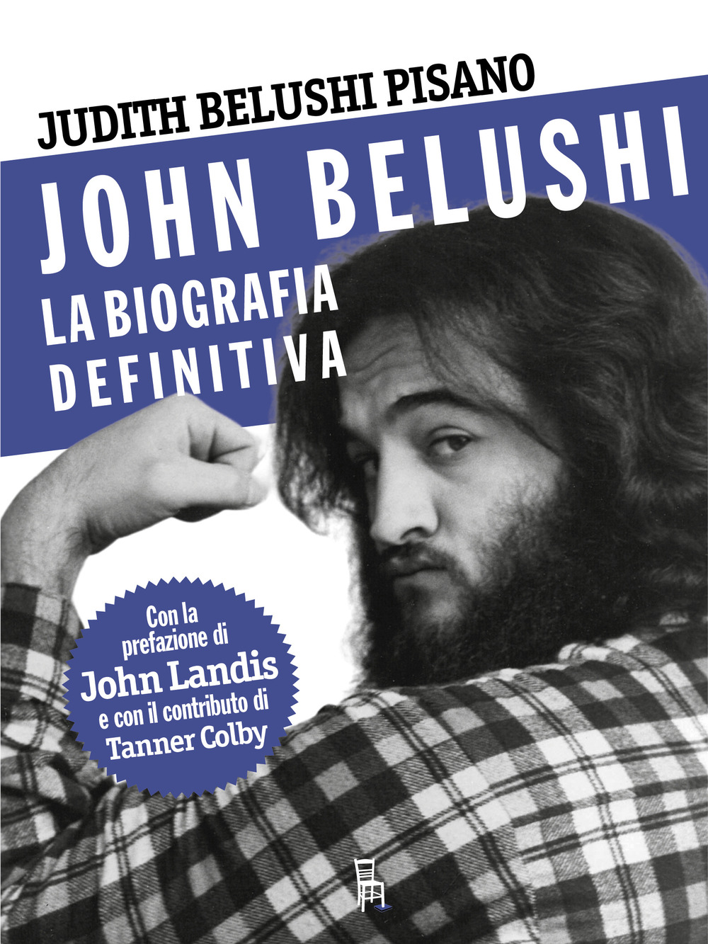 John Belushi. La biografia definitiva. Ediz. illustrata