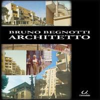 Bruno Begnotti architetto. Ediz. illustrata