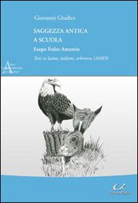 Saggezza antica a scuola. Esopo Fedro Antemio. Testo latino, italiano e arberesco. Ediz. multilingue