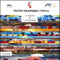 Trofeo Sebastiano Conca. Seconda edizione. Ediz. illustrata