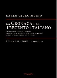 La cronaca del Trecento italiano. Giorno dopo giorno l'Italia di Petrarca, Boccaccio e Cola di Rienzo, sullo sfondo della morte nera. Vol. 2/1: 1326-1333