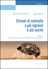 Sistemi di controllo a più ingressi e più uscite. Vol. 2: Regolazione e inseguimento asintotici e disaccoppiamento