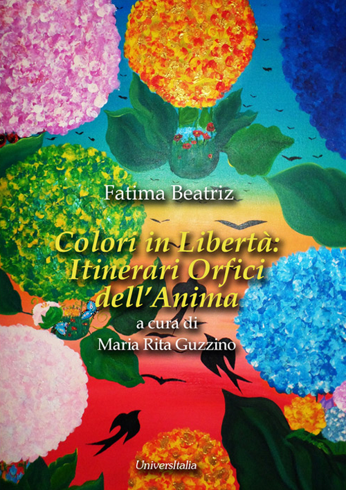Colori in libertà. Itinerari orfici dell'anima. Ediz. illustrata